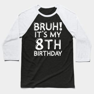 Bruh It's My 8th Birthday Shirt 8 Years Old Birthday Party Baseball T-Shirt